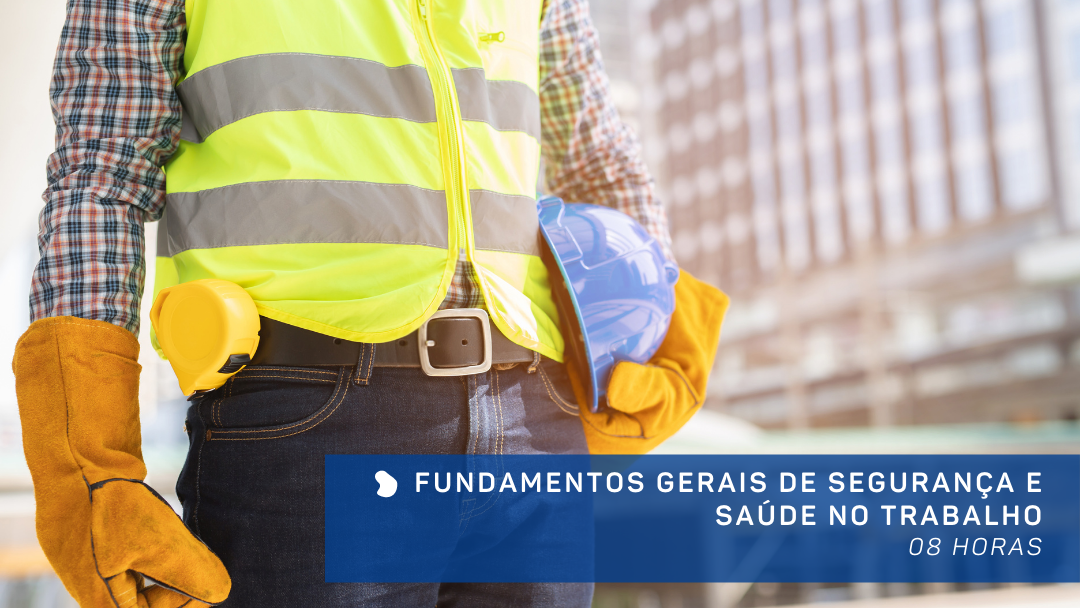 Fundamentos Gerais de Segurança e Saúde no Trabalho